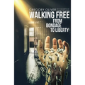 Walking Free: From Bondage To Liberty