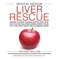 Medical Medium Liver Rescue: Answers to Eczema, Psoriasis, Diabetes, Strep, Acne, Gout, Bloating, Gallstones, Adrenal Stress, Fatigue, Fatty Liver, We