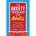 The Anxiety Toolkit for Adults: Simple Yet Powerful CBT and DBT Skills to Eliminate Your Anxiety, Worry, Panic, and Phobia. Be Confident and Overcome
