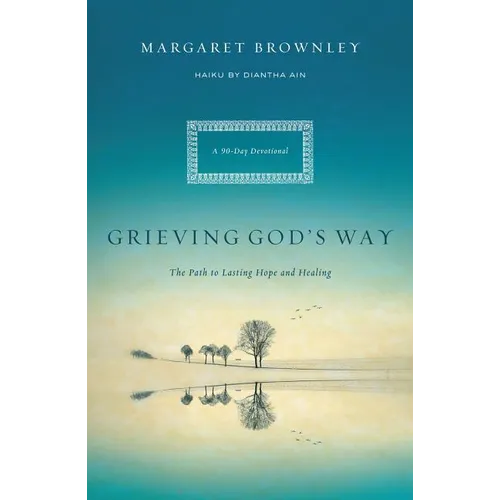 A Grieving God's Way: The Path to Lasting Hope and Healing
