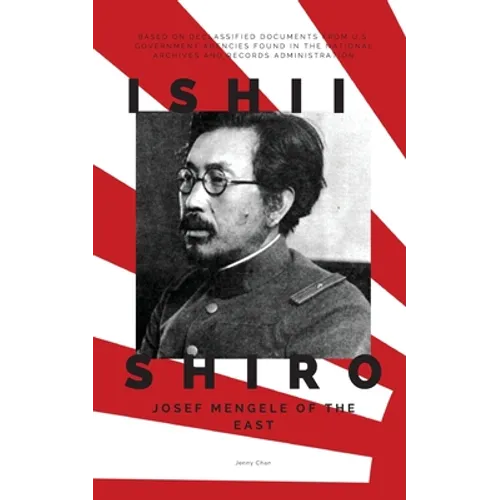 Ishii Shiro: Josef Mengele of the East
