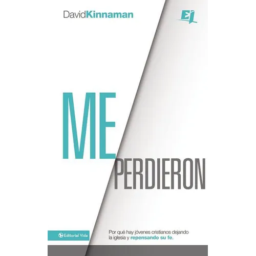 Un Me perdieron: Por qu�� hay j��venes cristianos dejando la iglesia y repensando su fe = You Lost Me = You Lost Me