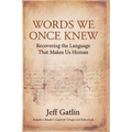 Words We Once Knew: Recovering the Language That Makes Us Human