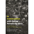In Conversation with Denise Ferreira da Silva: New Methodologies for Race, Ethnic, and Decolonial Studies