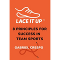 Lace It Up: Eight Principles for Success in Team Sports