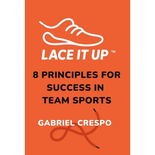Lace It Up: Eight Principles for Success in Team Sports