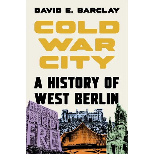 Cold War City: A History of West Berlin