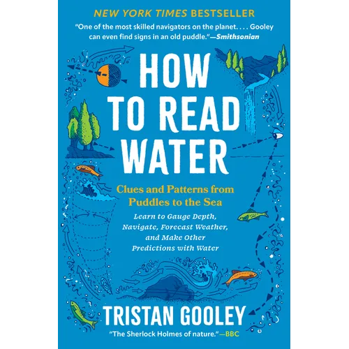 How to Read Water: Clues and Patterns from Puddles to the Sea