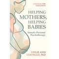 Helping Mothers, Helping Babies: Somatic Perinatal Psychotherapy