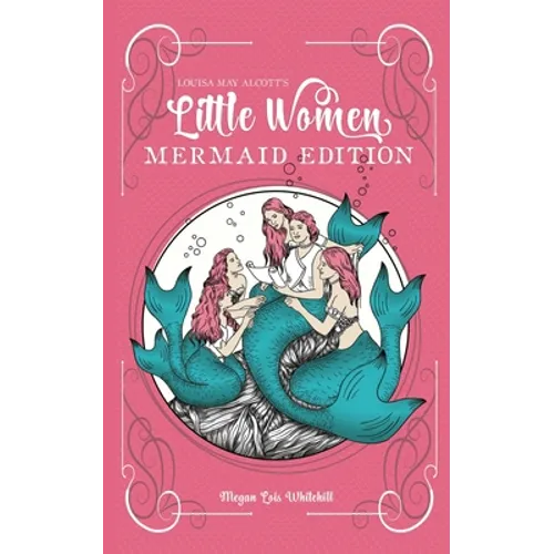 Little Women Mermaid Edition: Classics as Mermaid Books