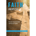Faith Unexpected: Real Stories of People Who Found What They Never Imagined