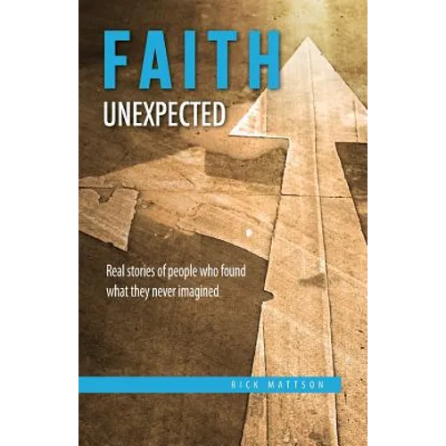 Faith Unexpected: Real Stories of People Who Found What They Never Imagined