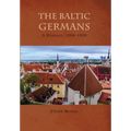 The Baltic Germans: A History, 1200-1939