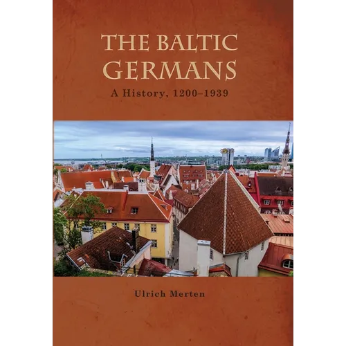 The Baltic Germans: A History, 1200-1939