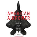 American Airpower: The History, Theory, and Art of Air Warfare