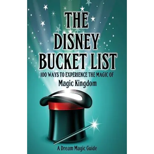 The Disney Bucket List: 100 ways to experience the magic of Magic Kingdom