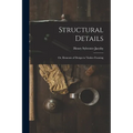 Structural Details; Or, Elements of Design in Timber Framing