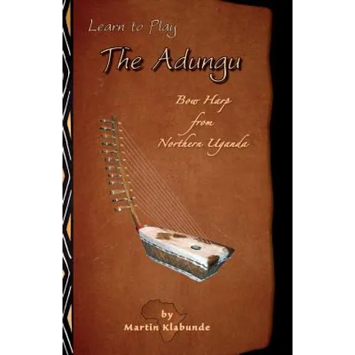 Learn to Play the Adungu!: Bow Harp from Northern Uganda