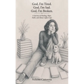 God, I'm Tired. God, I'm Sad. God, I'm Broken.: A Journey of Healing, Hope, Faith, and Many Coffee Cups