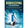 Bookkeeping for Beginners: Learn the Essential Basics of Bookkeeping for Small Businesses with Simple and Effective Methods Step-by-Step: Compreh