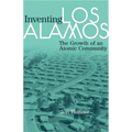 Inventing Los Alamos: The Growth of an Atomic Community
