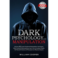 Dark Psychology and Manipulation: Dark Psychology and Manipulation: Discover 40 Covert Emotional Manipulation Techniques, Mind Control & Brainwashing.