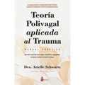 Teoría Polivagal Aplicada Al Trauma. Manual Práctico