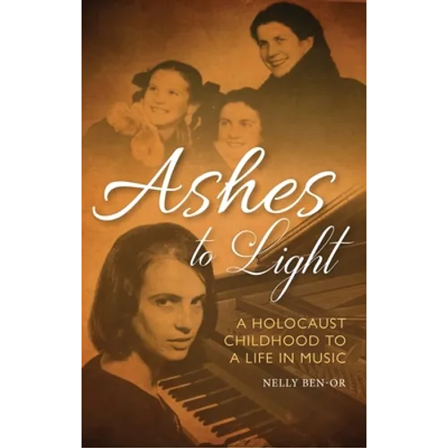 Ashes to Light: A Holocaust Childhood to a Life in Music