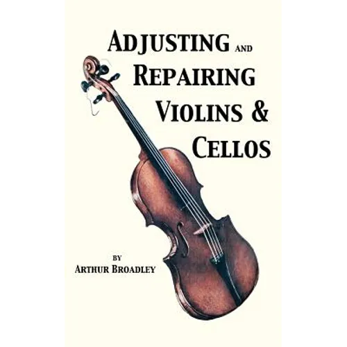 Adjusting and Repairing Violins & Cellos (Musical Instrument Repair Series)