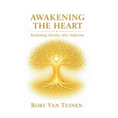 Awakening The Heart; Reclaiming Identity After Addiction