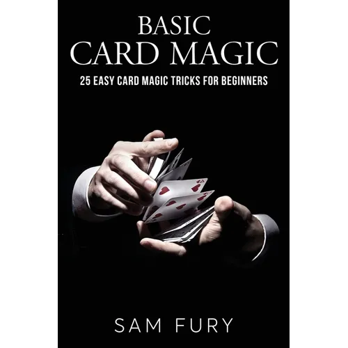 Basic Card Magic: 25 Easy Card Magic Tricks for Beginners