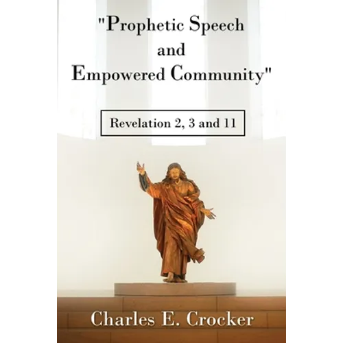 "Prophetic Speech and Empowered Community": Revelation 2, 3 and 11