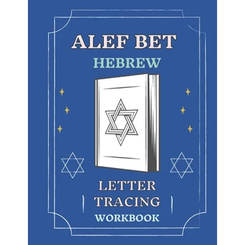 Alef Bet Hebrew Letter Tracing Workbook: Book to Practice Hebrew Alphabet, Practical Notebook to Master Hebrew Writing Skills, Worksheets to Help You
