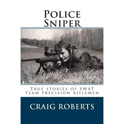Police Sniper: Stories of SWAT team precision riflemen