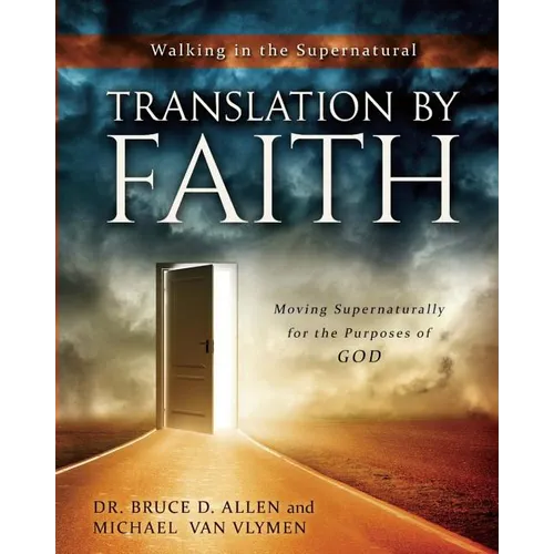 Translation by Faith: Moving Supernaturally for the Purposes of God