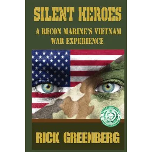 Silent Heroes: A Recon Marine's Vietnam War Experience