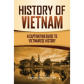 History of Vietnam: A Captivating Guide to Vietnamese History