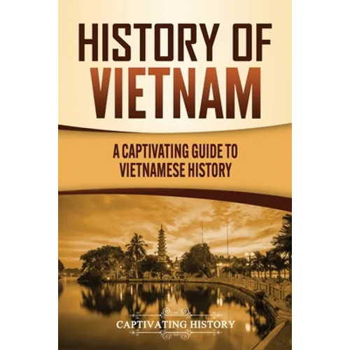 History of Vietnam: A Captivating Guide to Vietnamese History