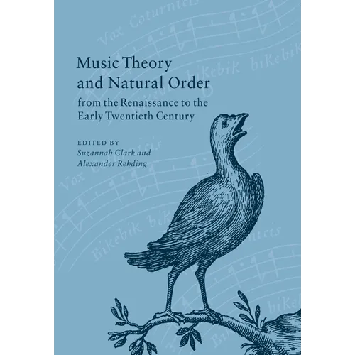 Music Theory and Natural Order from the Renaissance to the Early Twentieth Century
