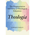 Theologia: The Fragmentation and Unity of Theological Education