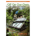 Off on Our Own: Living Off-Grid in Comfortable Independence: One Couple's Learn as We Go Journey to Self-Reliance