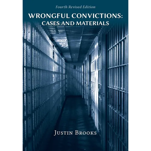 Wrongful Convictions: Cases and Materials - Fourth Edition