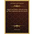Negro's and Indians Advocate Suing for Their Admission Into the Church
