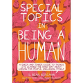 Special Topics in Being a Human: A Queer and Tender Guide to Things I've Learned the Hard Way about Caring for People, Including Myself