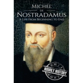 Nostradamus: A Life From Beginning to End