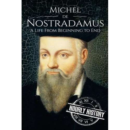 Nostradamus: A Life From Beginning to End