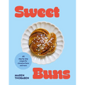 Sweet Buns: 40 Step-By-Step Recipes for Cinnamon Buns and More