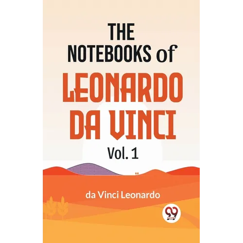 The Notebooks Of Leonardo Da Vinci Vol.1