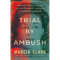Trial by Ambush: Murder, Injustice, and the Truth about the Case of Barbara Graham