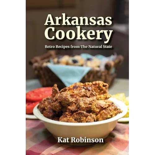 Arkansas Cookery: Retro Recipes from The Natural State